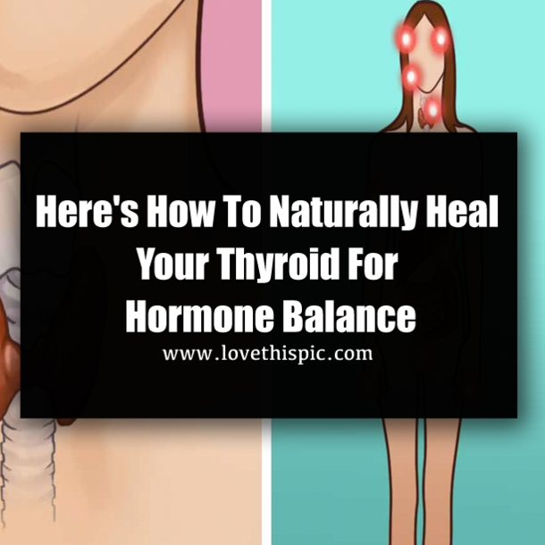 Here's How To Naturally Heal Your Thyroid For Hormone Balance