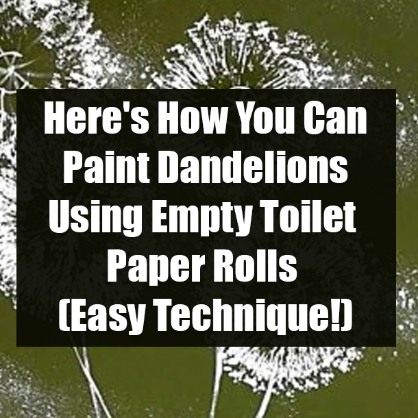 Here's How You Can Paint Dandelions Using Empty Toilet Paper Rolls (Easy Technique!)