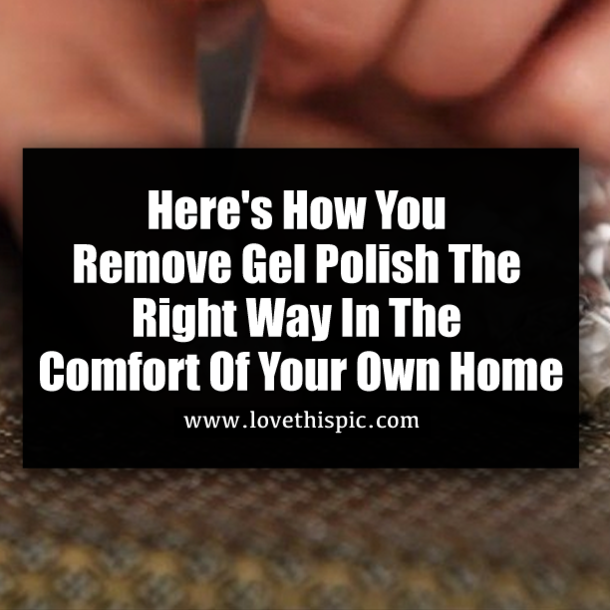 Here's How You Remove Gel Polish The Right Way In The Comfort Of Your Own Home