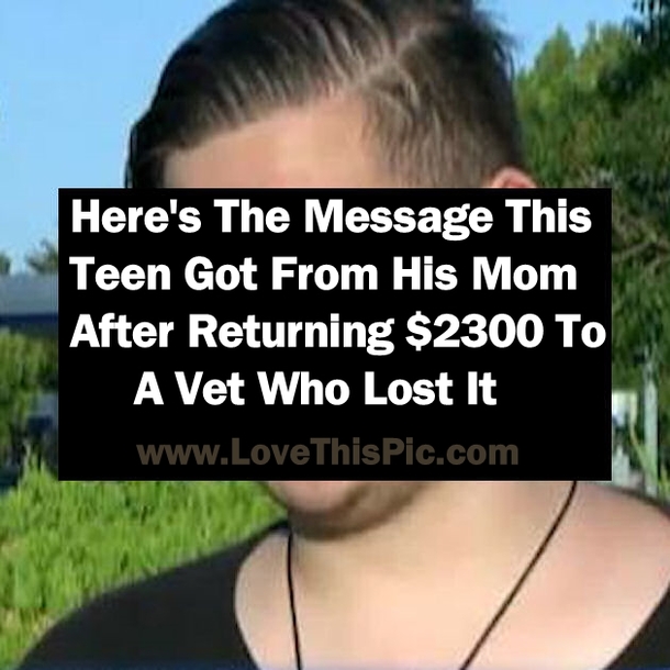 Here's The Message This Teen Got From His Mom After Returning $2300 To A Vet Who Lost It