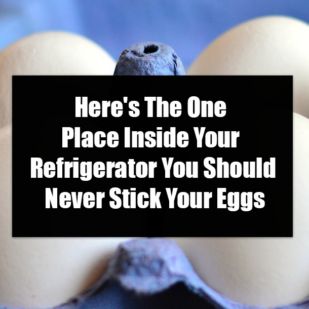 Here's The One Place Inside Your Refrigerator You Should Never Stick Your Eggs