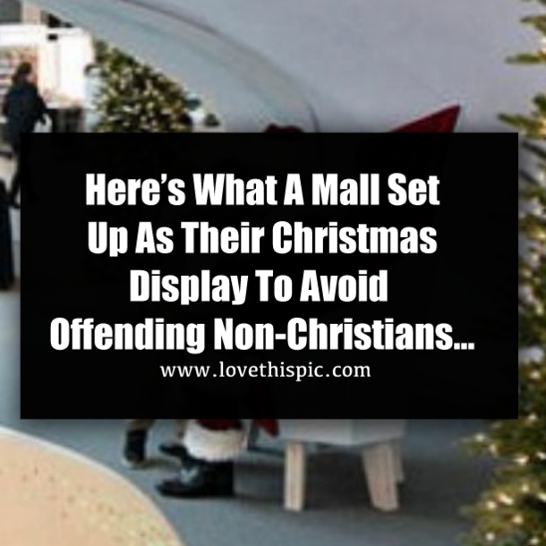 Here’s What A Mall Set Up As Their Christmas Display To Avoid Offending Non-Christians…