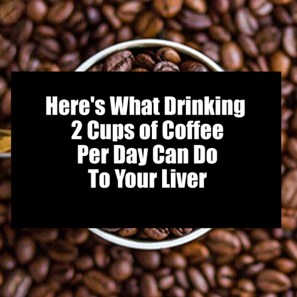 Here's What Drinking 2 Cups of Coffee Per Day Can Do To Your Liver
