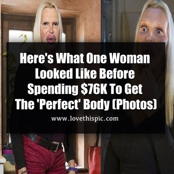 Here's What One Woman Looked Like Before Spending $76K To Get The 'Perfect' Body (Photos)