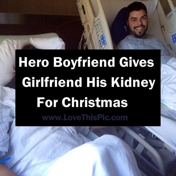 Hero boyfriend gives girlfriend his kidney for Christmas