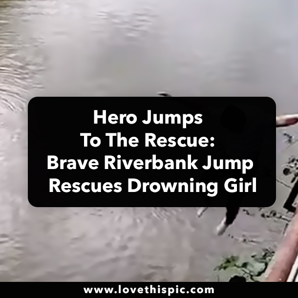 Hero Jumps To The Rescue: Brave Riverbank Jump Rescues Drowning Girl