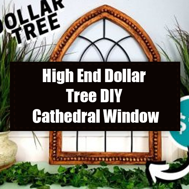 High End Dollar Tree DIY Cathedral Window