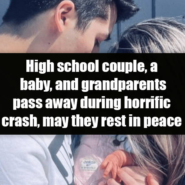 High school couple, a baby, and grandparents pass away during horrific crash, may they rest in peace