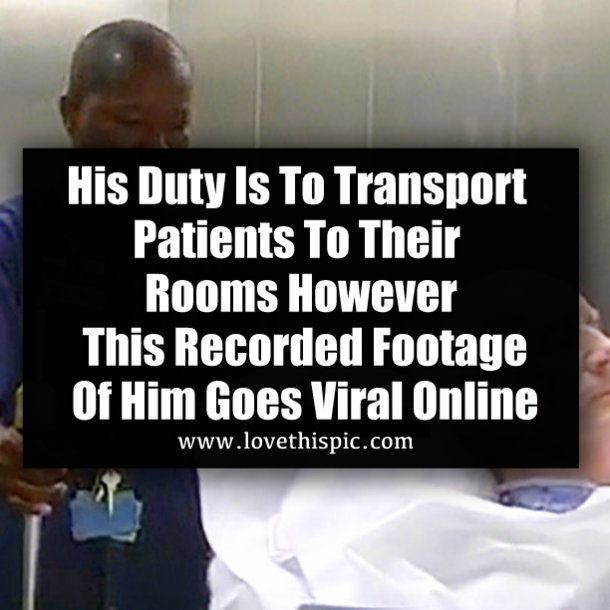His Duty Is To Transport Patients To Their Rooms However This Recorded Footage Of Him Goes Viral Online