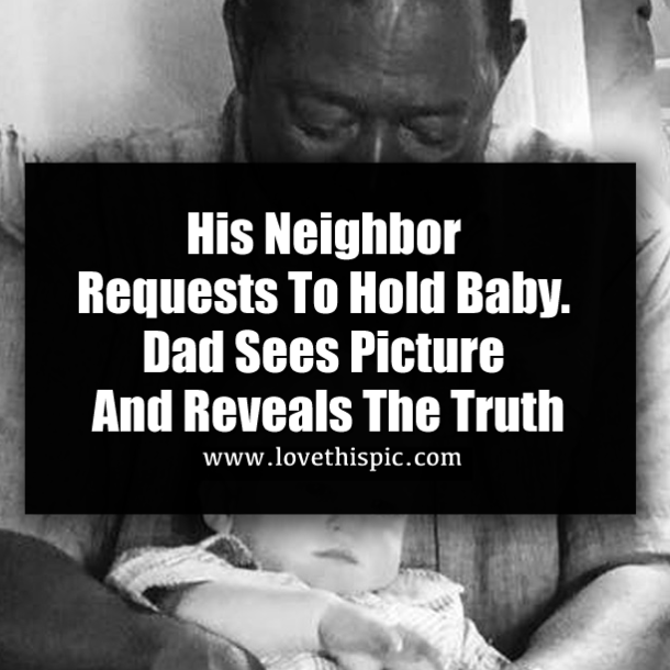 His Neighbor Requests To Hold Baby. Dad Sees Picture And Reveals The Truth