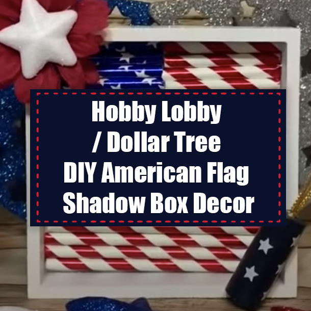 Hobby Lobby / Dollar Tree DIY American Flag Shadow Box Decor