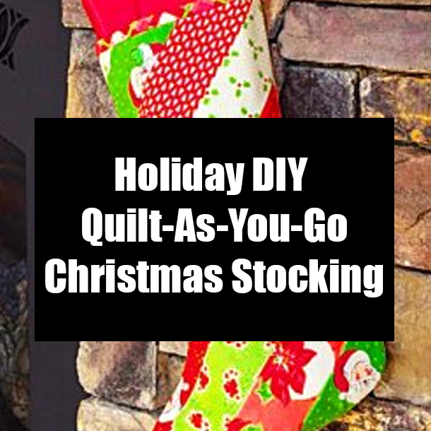 Holiday DIY Quilt-As-You-Go Christmas Stocking