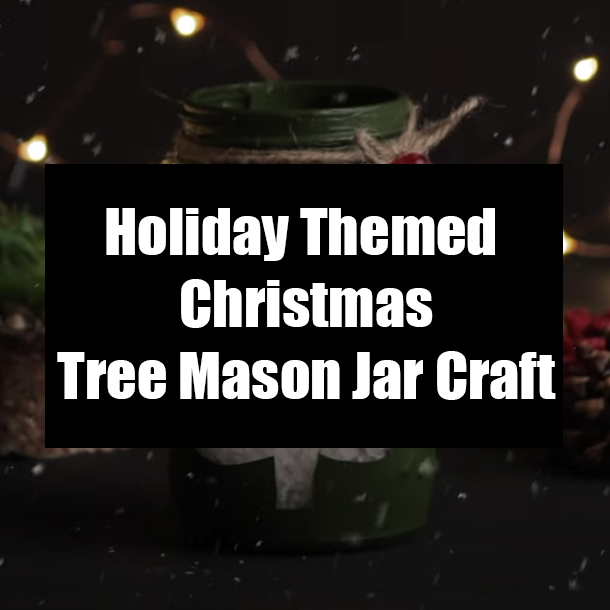 Holiday Themed Christmas Tree Mason Jar Craft
