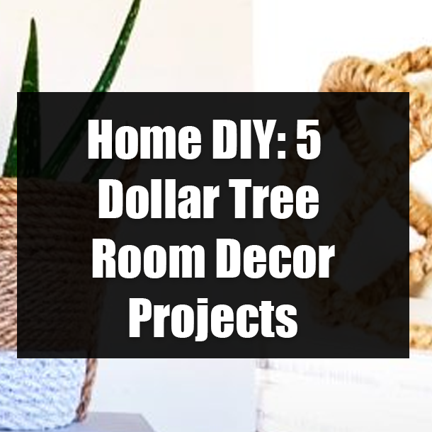 Home DIY: 5 Dollar Tree Room Decor Projects