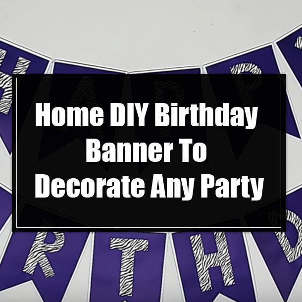 Home DIY Birthday Banner To Decorate Any Party