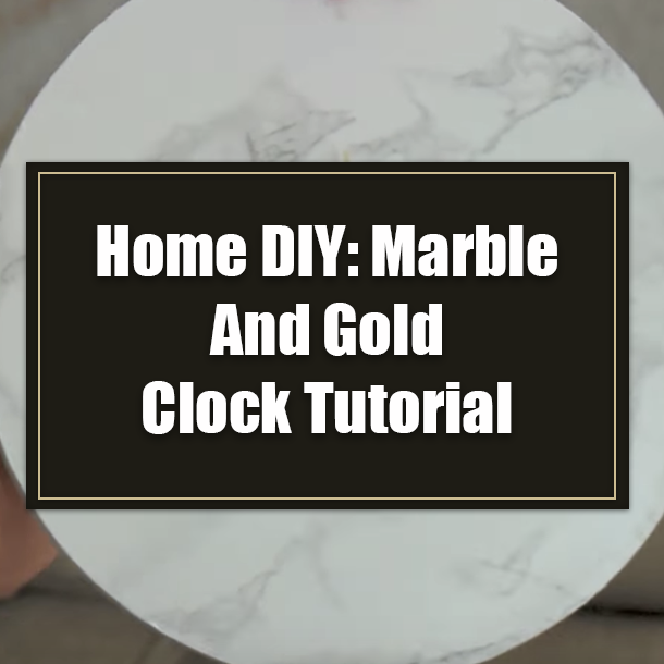Home DIY: Marble And Gold Clock Tutorial
