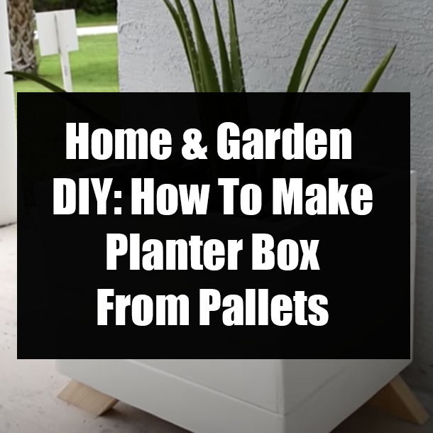 Home & Garden DIY: How To Make Planter Box From Pallets