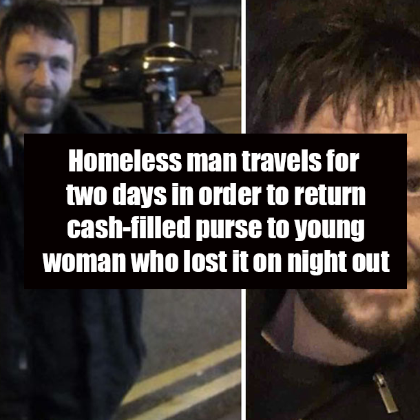 Homeless man travels for two days in order to return cash-filled purse to young woman who lost it on night out
