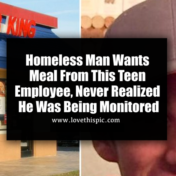 Homeless Man Wants Meal From This Teen Employee, Never Realized He Was Being Monitored