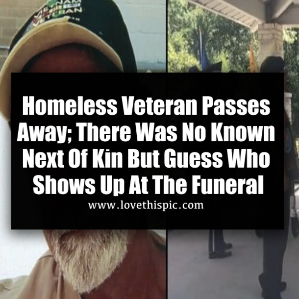 Homeless Veteran Passes Away; There Was No Known Next Of Kin But Guess Who Shows Up At The Funeral
