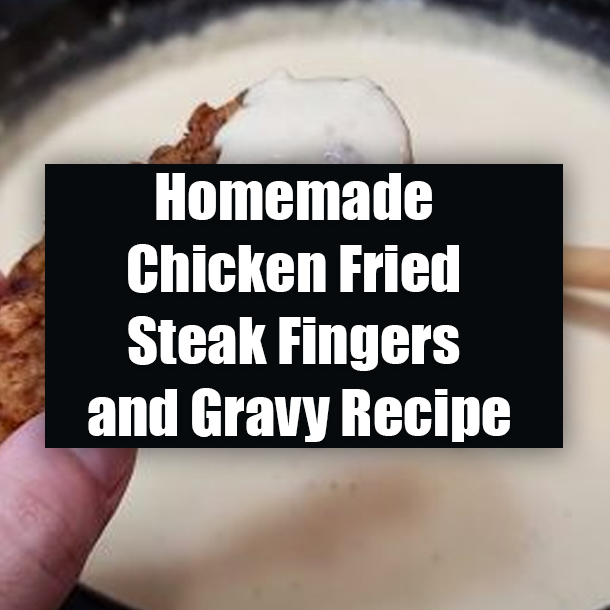 Homemade Chicken Fried Steak Fingers and Gravy Recipe
