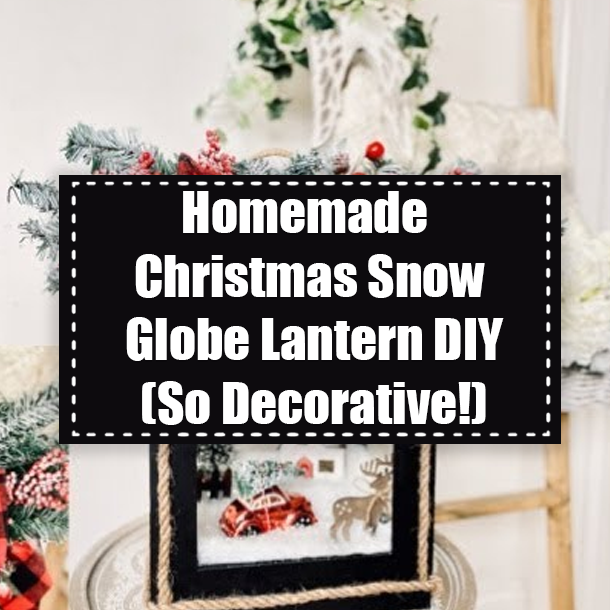 Homemade Christmas Snow Globe Lantern DIY (So Decorative!)