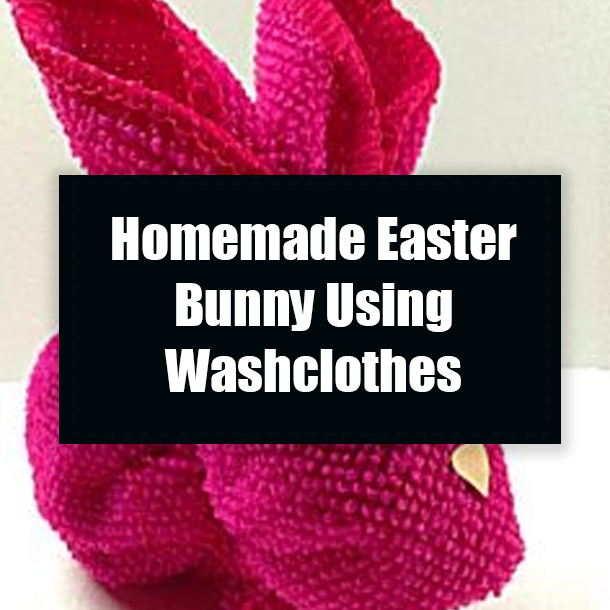 Homemade Easter Bunny Using Washclothes