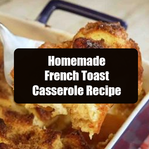 Homemade French Toast Casserole Recipe