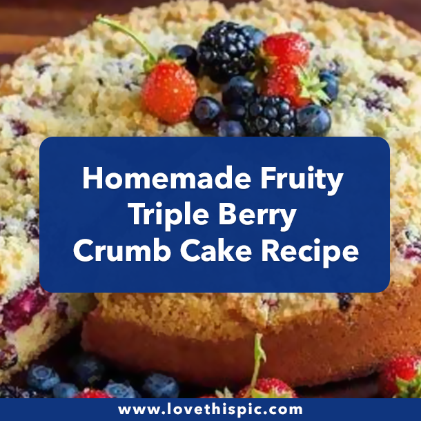 Homemade Fruity Triple Berry Crumb Cake Recipe