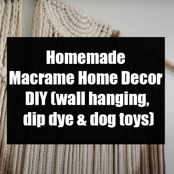 Homemade Macrame Home Decor DIY (wall hanging, dip dye & dog toys)