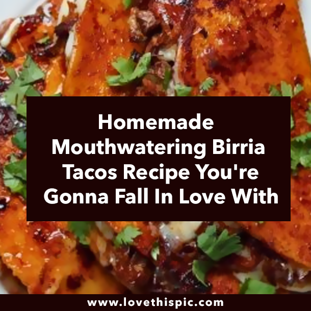 Homemade Mouthwatering Birria Tacos Recipe You're Gonna Fall In Love With
