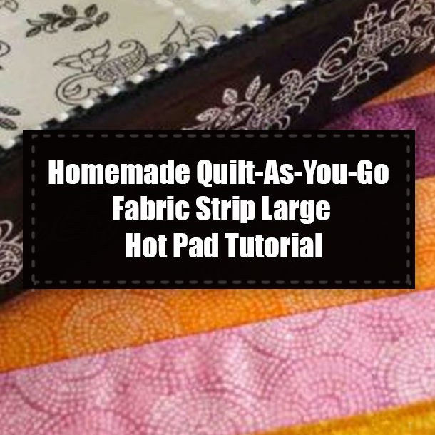 Homemade Quilt-As-You-Go Fabric Strip Large Hot Pad Tutorial