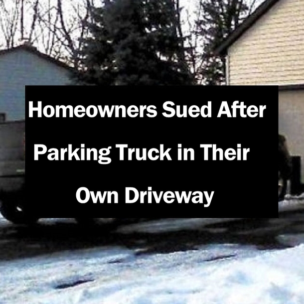 Homeowners Sued After Parking Truck in Their Own Driveway