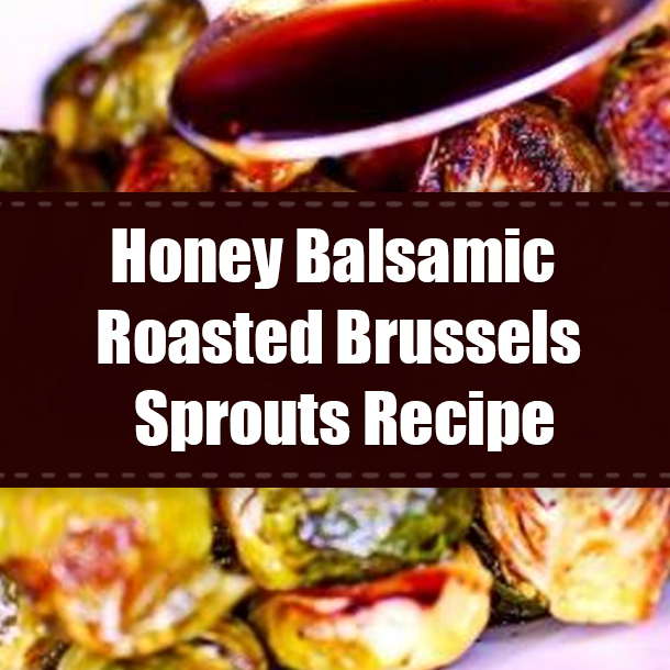 Honey Balsamic Roasted Brussels Sprouts Recipe