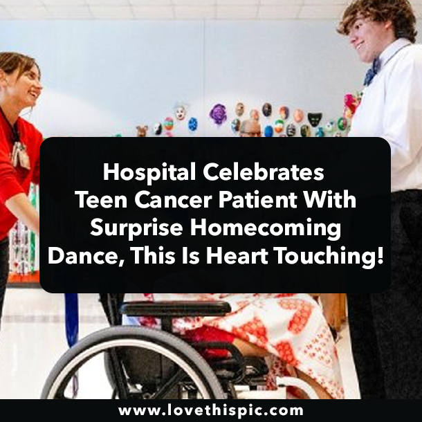Hospital Celebrates Teen Cancer Patient With Surprise Homecoming Dance, This Is Heart Touching!