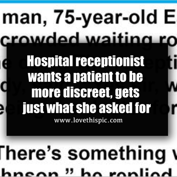 Hospital receptionist wants a patient to be more discreet, gets just what she asked for