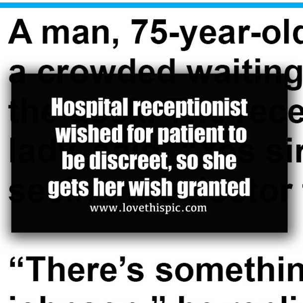 Hospital receptionist wished for patient to be discreet, so she gets her wish granted
