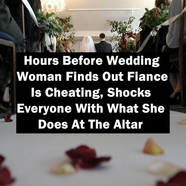 Hours Before Wedding Woman Finds Out Fiance Is Cheating, Shocks Everyone With What She Does At The Altar