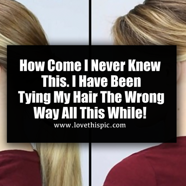 How Come I Never Knew This. I Have Been Tying My Hair The Wrong Way All This While!