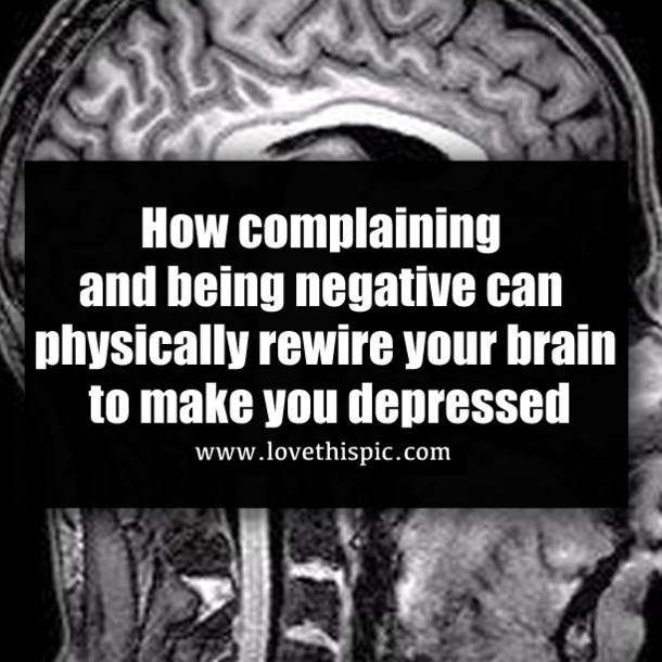 How complaining and being negative can physically rewire your brain to make you depressed