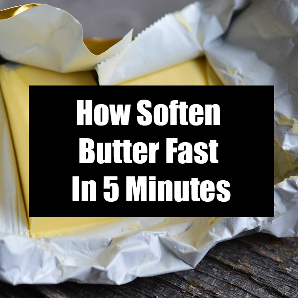 How Soften Butter Fast In 5 Minutes