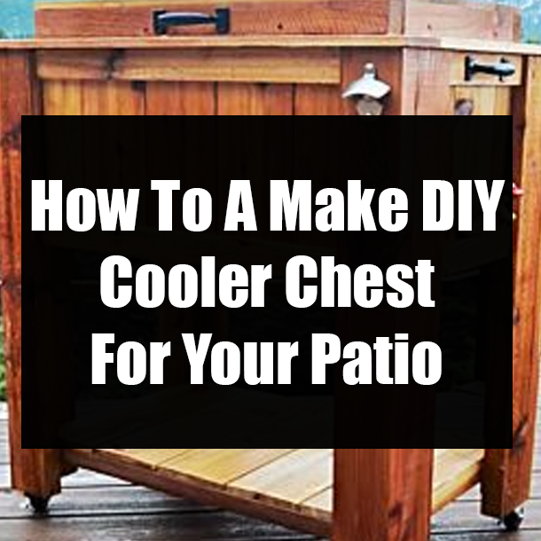 How To A Make DIY Cooler Chest For Your Patio