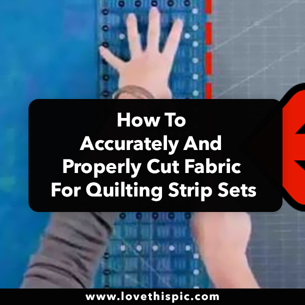 How To Accurately And Properly Cut Fabric For Quilting Strip Sets