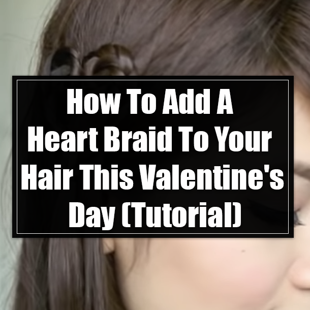 How To Add A Heart Braid To Your Hair This Valentine's Day (Tutorial)