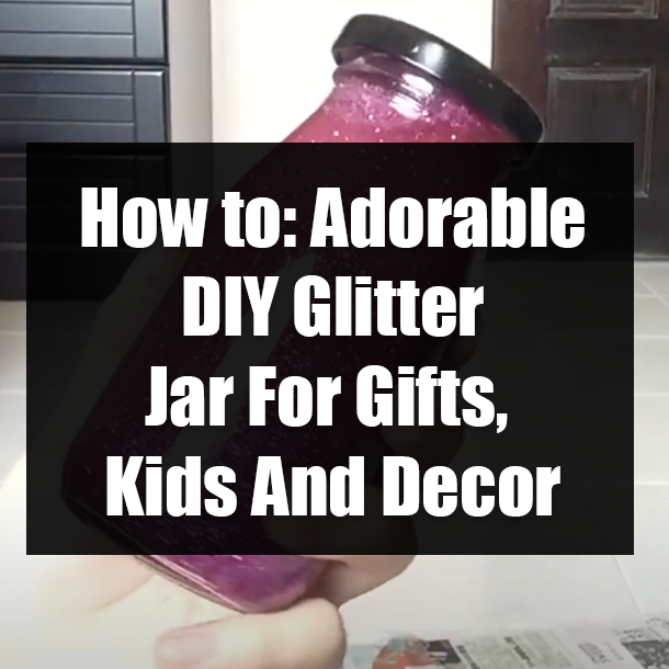 How to: Adorable DIY Glitter Jar For Gifts, Kids And Decor