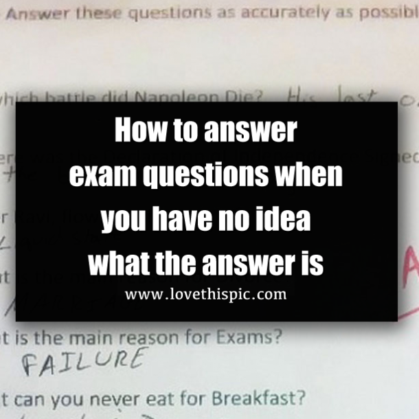 How to answer exam questions when you have no idea what the answer is
