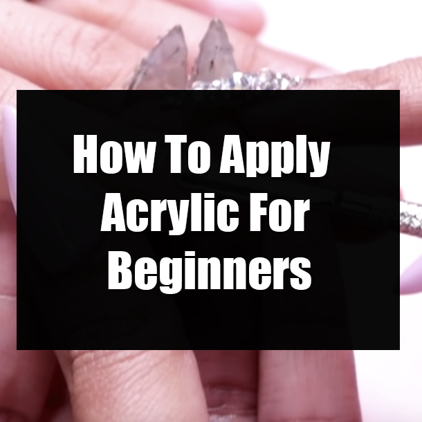 How To Apply Acrylic For Beginners