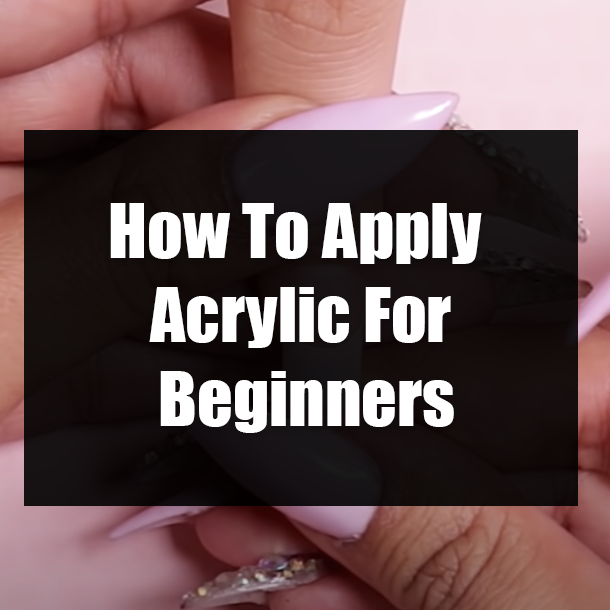 How To Apply Acrylic For Beginners