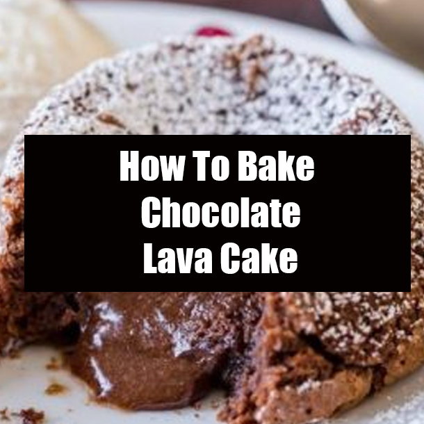 How To Bake Chocolate Lava Cake