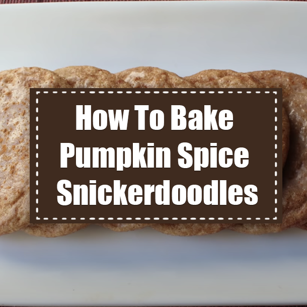 How To Bake Pumpkin Spice Snickerdoodles